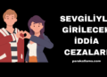 Sevgiliyle Girilecek İddia Cezaları