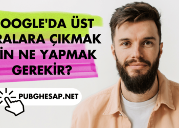 Google'da Üst Sıralara Çıkmak İçin Ne Yapmak Gerekir?