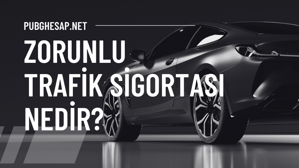 Zorunlu Trafik Sigortası Nedir?