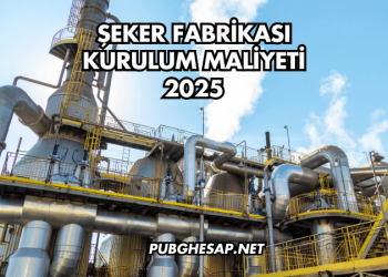 Şeker Fabrikası Kurulum Maliyeti 2025