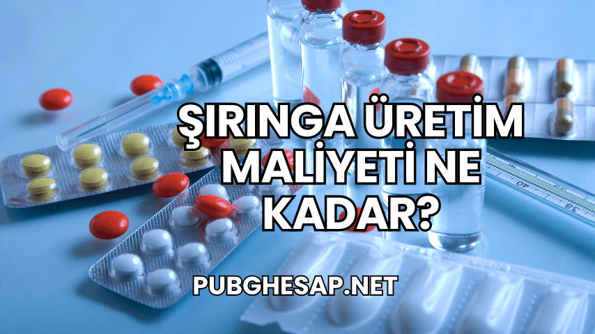Şırınga Üretim Maliyeti Ne Kadar?