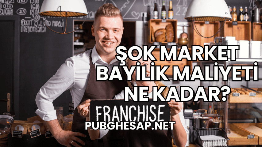 Şok Market Bayilik Maliyeti Ne Kadar?