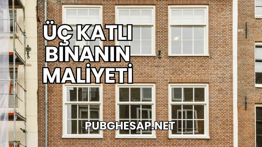 Üç Katlı Binanın Maliyeti