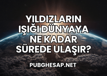 Yıldızların Işığı Dünyaya Ne Kadar Sürede Ulaşır?