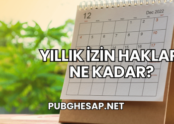 Yıllık İzin Hakları Ne Kadar?