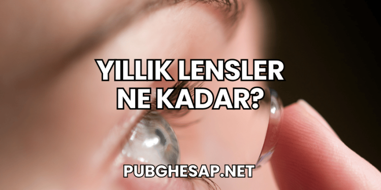 Yıllık Lensler Ne Kadar?