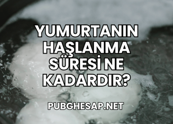 Yumurtanın Haşlanma Süresi Ne Kadardır?