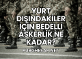 Yurt Dışındakiler İçin Bedelli Askerlik Ne Kadar?